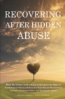 Image for Recovering After Hidden Abuse : What The Victims Need to Know to Recognize the Signs of Psychological Abuse and Recovery from Mental Manipulation - Includes Emotional Abuse and Narcissistic Abuse