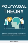 Image for Polyvagal Theory : A Beginner&#39;s Guide to Discovering the Autonomic Nervous System and Understanding Stress, Depression and Anxiety