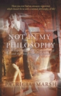 Image for Not in My Philosophy : True experiences of the supernatural and the search for explanations