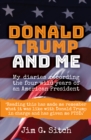 Image for Donald Trump and me : My diaries recording the four wild years of an American President