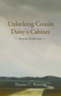 Image for Unlocking Cousin Daisy&#39;s Cabinet : personal recollections