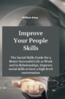 Image for Improve Your People Skills : The Social Skills Guide for a Better Successful Life at Work and in Relationships. Improve social skills to have a high level conversation
