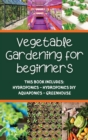 Image for Vegetable gardening for beginners : This Book Includes: Hydroponics - Hydroponics DIY - Aquaponics - Greenhouse