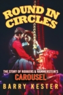 Image for Round in Circles : The Story of Rodgers &amp; Hammerstein&#39;s Carousel