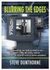 Image for Blurring the Edges. : Buying, assembling, and teaching myself to use a 770MX Tormach (R) CNC milling machine. My journey from distinctly novice to relative competence.