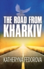 Image for The Road from Kharkiv : A Journey of Pain in Pursuit of  Love, God and Sense