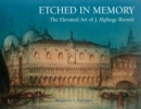 Image for Etched in Memory - The Elevated Art of J. Alphege Brewer