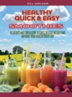 Image for Healthy  Quick and Easy  Smoothies : Delicious and Energizing Recipes to Lose Weight and Improve Your Health Every Day