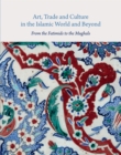 Image for Art, Trade, and Culture in the Islamic World and Beyond: From the Fatimids to the Mughals : Studies Presented to Doris Behrens-Abouseif