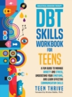 Image for The DBT Skills Workbook for Teens : A Fun Guide to Manage Anxiety and Stress, Understand Your Emotions and Learn Effective Communication Skills