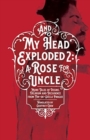 Image for And My Head Exploded 2 : A Rose for Uncle
