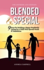 Image for Blended and Special : Nine Keys for Building a Happy Stepfamily Caring for a Child with Special Needs and Disabilities - For Stepmoms and Stepdads