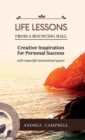 Image for LIFE LESSONS From a Bouncing Ball : Creative Inspiration for Personal Success with impactful motivational quotes