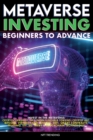 Image for Metaverse Investing Beginners to Advance Invest in the Metaverse; Cryptocurrency, NFT (non-fungible tokens) Crypto Art, Bitcoin, Virtual Land, Stocks, DEFI, Trading, ETF, 5G, Web3 &amp; Blockchain Technol