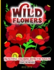 Image for Wild Flowers : 30 High Quality Images - Original Designs - Unique Patterns- Floral Themes - Promotes Relaxation and Inner Calm, Relieves Stress, Soothes Anxiety