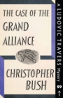 Image for The Case of the Grand Alliance : A Ludovic Travers Mystery