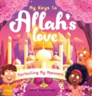 Image for My Keys to Allah&#39;s Love : Perfecting My Manners