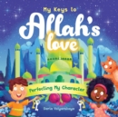 Image for My Keys to Allah&#39;s Love : Perfecting My Character