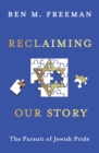 Image for Reclaiming Our Story : The Pursuit of Jewish Pride