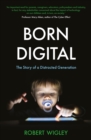 Image for Born Digital : The Story of a Distracted Generation