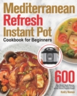 Image for Mediterranean Refresh Instant Pot Cookbook for Beginners