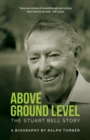 Image for Above ground level  : the Stuart Bell story