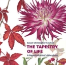 Image for The tapestry of life  : a botanical artist&#39;s miscellany