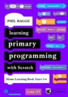 Image for Learning Primary Programming with Scratch (Home Learning Book Years 5-6)