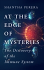 Image for At the edge of mysteries  : the discovery of the immune system from smallpox to COVID-19