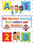 Image for Dot Markers Activity Book Letters and Numbers : Workbook For Kids Ages 3- 6 Kids Activity Book Perfect Gift for Girls and Boys