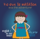 Image for Eva the Adventurer. Ko Eva te Matatoa. : Bilingual Book: English + Te Reo Maori