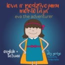 Image for Eva the Adventurer. Ieva ir piedzivojumu mekletaja : Bilingual Book: English + Latviesu Valoda (Latvian)