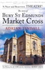 Image for The story of Bury St Edmunds Market Cross : the history, the actors, and the architect Robert Adam