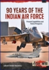 Image for 90 Years of the Indian Air Force : Present Capabilities and Future Prospects