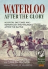 Image for Waterloo After the Glory : Hospital Sketches and Reports on the Wounded After the Battle