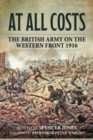 Image for At All Costs : The British Army on the Western Front 1916