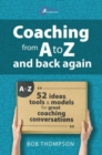 Image for Coaching from A to Z and back again  : 52 ideas, tools and models for great coaching conversations