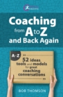 Image for Coaching from A to Z and Back Again: 52 Ideas, Tools and Models for Great Coaching Conversations