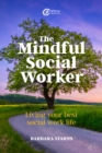 Image for The Mindful Social Worker: Living Your Best Social Work Life
