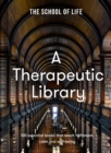 Image for A therapeutic library  : 100 essential books that teach fulfilment, calm and well-being