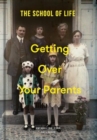 Image for Getting Over Your Parents : Untangling your childhood
