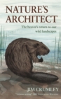 Image for Nature&#39;s Architect: The Beaver&#39;s Return to Our Wild Landscapes
