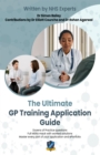 Image for The Ultimate GP Training Application Guide : Work through practice questions with model answers by NHS doctors, and a full MSRA mock paper. Master every part of your application, and get your dream po