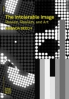 Image for The intolerable image  : reason, realism and art