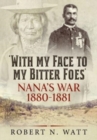 Image for With My Face to My Bitter Foes : Nana&#39;s War 1880-1881