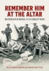 Image for Remember him at the altar  : Bloxham School and the Great War