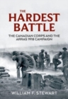 Image for The hardest battle  : the Canadian Corps and the Arras campaign 1918