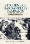 Image for Kitchener and the Dardanelles  : a vindication