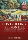 Image for Controlling the frontier  : Southern Africa 1806-1828, the Cape Frontier Wars and the Fetcani alarm