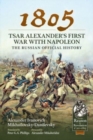 Image for 1805 - Tsar Alexander&#39;s First War with Napoleon : The Russian Official History